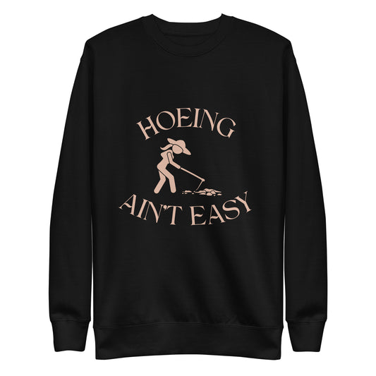 Hoeing Ain't Easy Unisex Premium Sweatshirt