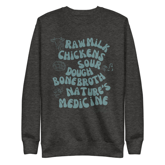 Raw Milk, Chickens, Sour Dough, Nature's Medicine Unisex Premium Sweatshirt