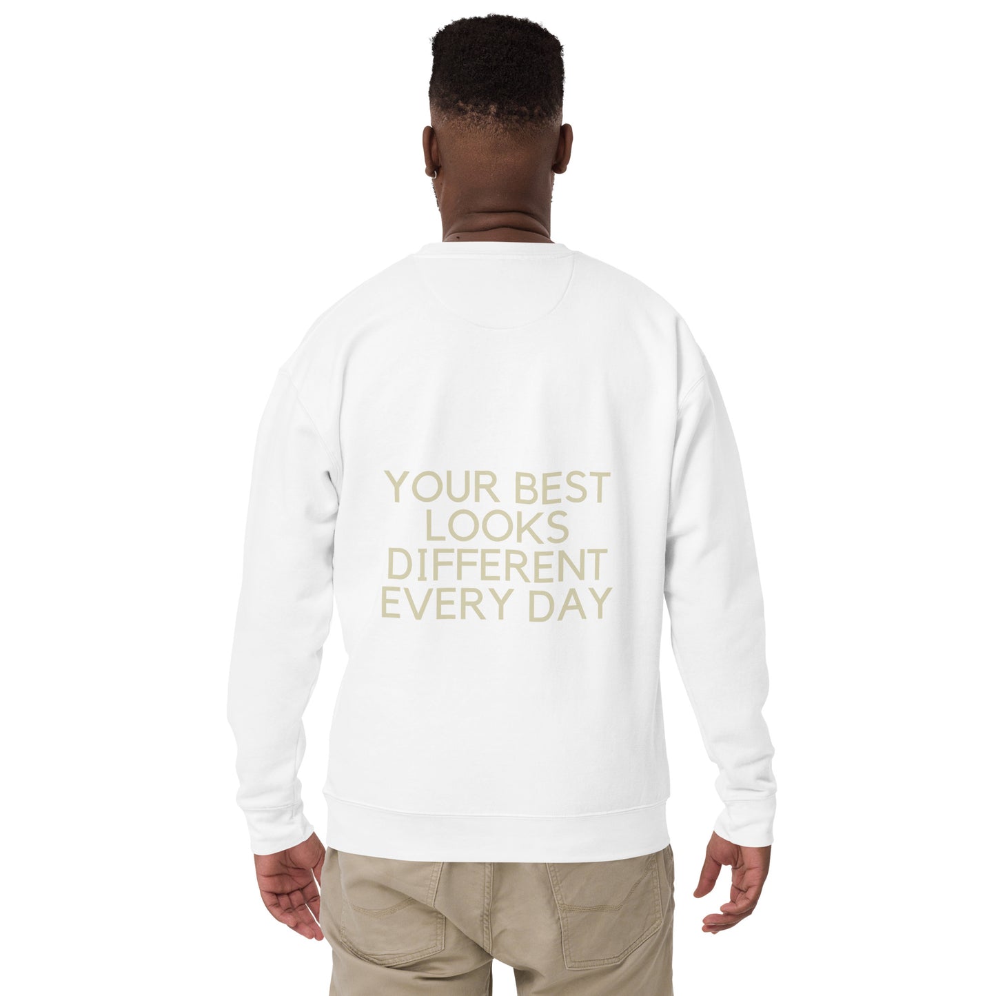 Your best looks different every day Unisex Premium Sweatshirt