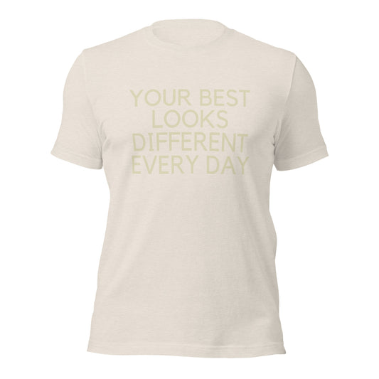 Your best looks different every day Unisex t-shirt