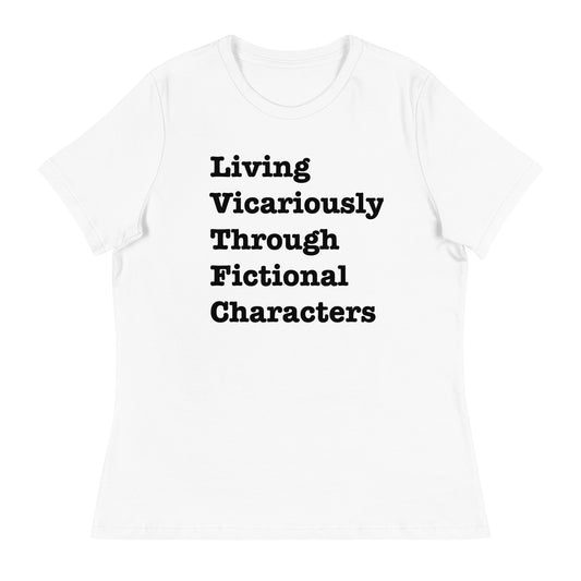 Living vicariously through fictional characters Women's Relaxed T-Shirt